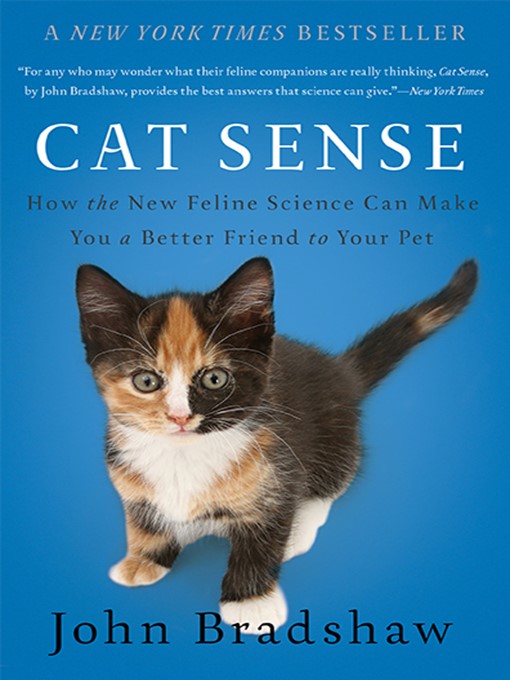 Cat sense [electronic resource] : how the new feline science can make you a better friend to your pet